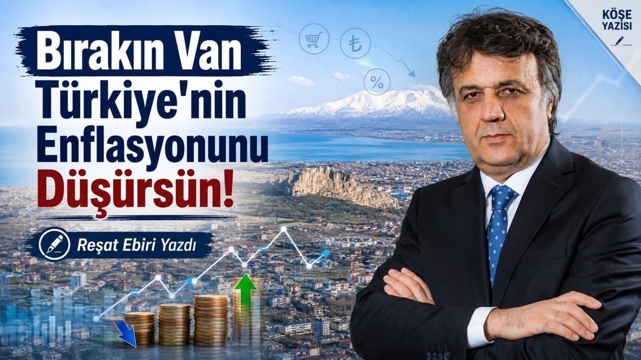 Bırakın Van Türkiye’nin Enflasyonunu Düşürsün!